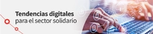 Tendencias digitales para el sector solidario