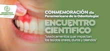 Conmemoraci&oacute;n d&iacute;a Panamericano de la Odontolog&iacute;a: Encuentro cient&iacute;fico &ldquo;Medicamentos que impactan los tejidos orales, duros y blandos&rdquo;