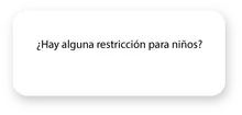 Hay alguna restricci&oacute;n para ni&ntilde;os
